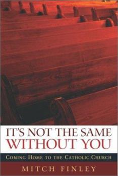 Paperback It's Not the Same Without You: Coming Home to the Catholic Church Book