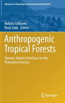 Hardcover Anthropogenic Tropical Forests: Human-Nature Interfaces on the Plantation Frontier Book