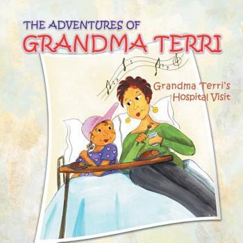 Paperback The Adventures of Grandma Terri: Grandma Terri's Hospital Visit Book