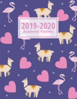 2019-2020 Academic Planner: Llama & Flamingo: Weekly & Monthly Planner, Agenda Schedule Diary July 2019 to June 2020 (Llama Academic Planner 2019-2020)