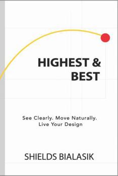 Paperback Highest and Best: See Clearly. Move Naturally. Live Your Design. (Seer’s Toolkit) Book
