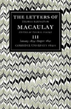 Paperback The Letters of Thomas Babington Macaulay: Volume 3, January 1834-August 1841 Book