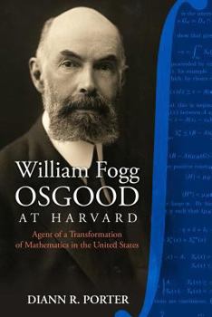 Paperback William Fogg Osgood at Harvard: Agent of a Transformation of Mathematics in the United States Book