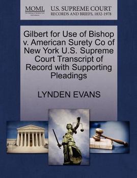 Paperback Gilbert for Use of Bishop V. American Surety Co of New York U.S. Supreme Court Transcript of Record with Supporting Pleadings Book