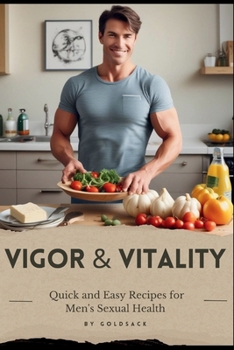 Paperback Vigor & Vitality: Quick and Easy Recipes for Men's Sexual Health Book