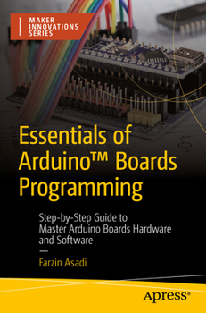 Paperback Essentials of Arduino(tm) Boards Programming: Step-By-Step Guide to Master Arduino Boards Hardware and Software Book