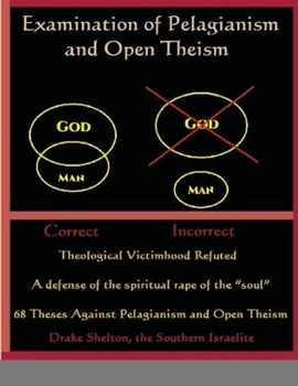 Paperback Examination of Pelagianism and Open Theism: Theological Victimhood Refuted A defense of the spiritual rape of the soul Book