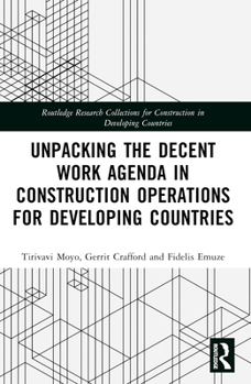 Paperback Unpacking the Decent Work Agenda in Construction Operations for Developing Countries Book