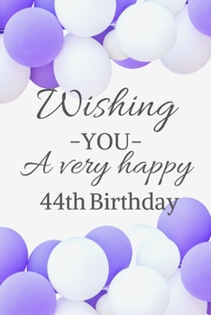 Wishing You A Very Happy 44th Birthday: Cute 44th Birthday Card Quote Journal / Notebook / Diary / Balloon Birthday Card / Glitter Birthday Card / Birthday Gifts For Her / Birthday Gifts for Woman