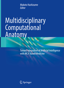 Hardcover Multidisciplinary Computational Anatomy: Toward Integration of Artificial Intelligence with McA-Based Medicine Book