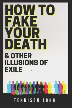 Paperback How to Fake Your Death (& Other Illusions of Exile) Book