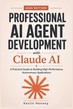 Paperback Professional AI Agent Development with Claude AI: A Practical Guide to Building High-Performance Autonomous Applications Book