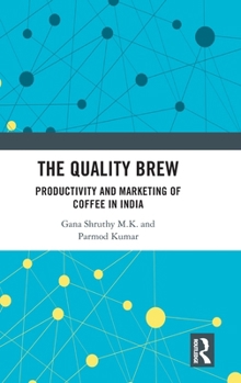 Hardcover The Quality Brew: Productivity and Marketing of Coffee in India Book