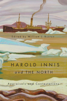 Paperback Harold Innis and the North: Appraisals and Contestations Book