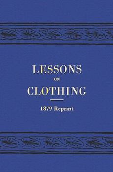 Paperback Lessons On Clothing - 1879 Reprint Book