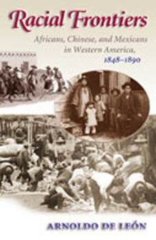 Racial Frontiers: Africans, Chinese, and Mexicans in Western America, 1848-1890 (Histories of the American Frontier) - Book  of the Histories of the American Frontier Series