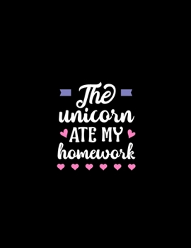 The Unicorn Ate My Homework: Weekly Homework Tracking Notebook and Monthly Calendar, Write and Check Off Assignments Elementary School