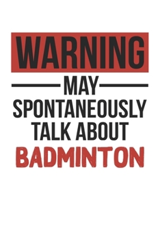 Paperback Warning May Spontaneously Talk About BADMINTON Notebook BADMINTON Lovers OBSESSION Notebook A beautiful: Lined Notebook / Journal Gift,, 120 Pages, 6 Book