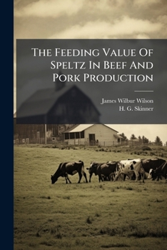 Paperback The Feeding Value of Speltz in Beef and Pork Production Book