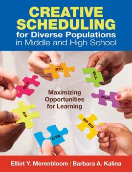 Paperback Creative Scheduling for Diverse Populations in Middle and High School: Maximizing Opportunities for Learning Book