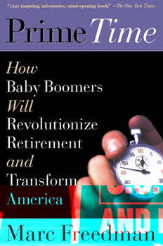 Paperback Prime Time: How Baby Boomers Will Revolutionize Retirement and Transform America Book