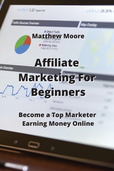 Paperback Affiliate Marketing For Beginners: Become a Top Marketer Earning Money Online Book