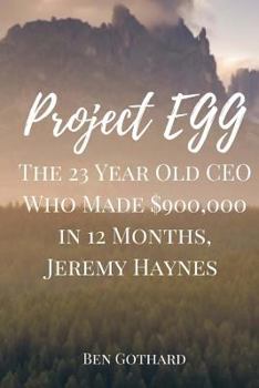 Paperback The 23 Year Old CEO Who Made $900,000 in 12 Months, Jeremy Haynes Book