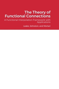 Hardcover The Theory of Functional Connections: A Functional Interpolation Framework with Applications Book