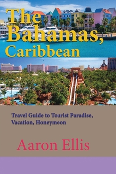Paperback The Bahamas, Caribbean: Travel Guide to Tourist Paradise, Vacation, Honeymoon Book