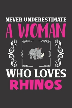 Paperback Never Underestimate A Woman Who Loves Rhinos: Rhino Lovers Girl Women Gift Journal Lined Notebook 6x9 120 Pages Book