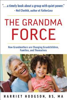 Paperback The Grandma Force: How Grandmothers Are Changing Grandchildren, Families, and Themselves Book