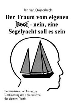 Paperback Der Traum vom eigenen Boot - nein, eine Segelyacht soll es sein [German] Book