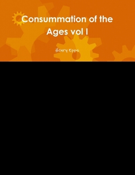 Consummation of the Ages vol I