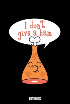 I Don'T Give A Ham Notebook: Grill Ernährungstagebuch I Food Diary I Daily Food Tracker I Diät Tagebuch I Schreibe deine Mahlzeiten für ... deine Erfahrungen über Lebensmittel und Mah