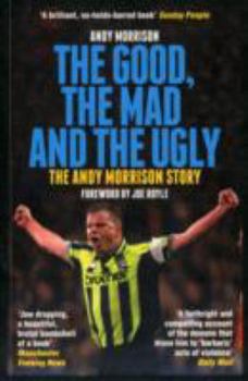 Paperback The Good, the Mad and the Ugly: The Andy Morrison Story Book