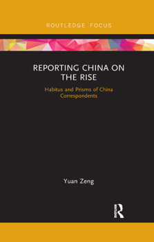 Paperback Reporting China on the Rise: Habitus and Prisms of China Correspondents Book