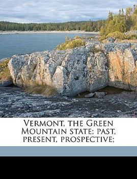 Paperback Vermont, the Green Mountain State; Past, Present, Prospective; Book