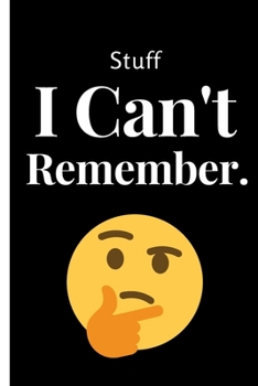 Paperback Stuff I Can't Remember: Inspirational Passion Funny Daily Journal 6x9 120 Pages Book