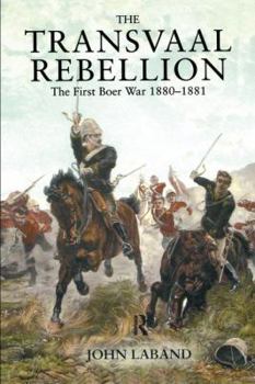 Hardcover The Transvaal Rebellion: The First Boer War, 1880-1881 Book