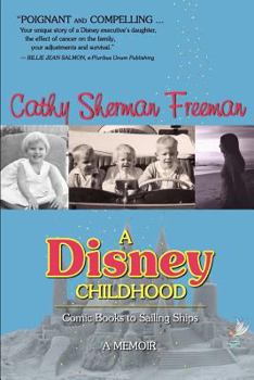 A Disney Childhood: Comic Books to Sailing Ships - A Memoir