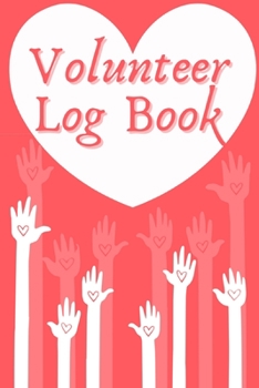 Paperback Volunteer Log Book: Community Service Log Book, Work Hours Log, Notebook Diary to Record, Volunteering Journal Book
