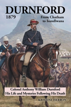 Paperback Durnford 1879 from Chatham to Isandlwana: Colonel Anthony William Durnford His Life and Mysteries Following His Death Book