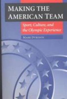 Paperback Making the American Team: Sport, Culture, and the Olympic Experience Book