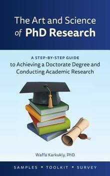 Hardcover The Art and Science of PhD Research: A Step-by-Step Guide to Achieving a Doctorate Degree and Conducting Academic Research Book