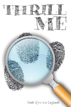 Paperback Thrill Me: Book Review Logbook To Keep Track of All the Books You Read And Love - Never Forget Reading Review Tracker Book