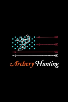 Paperback Archery Hunting: Hunting Log Book, Diary Or Notebook For. 110 Story Paper Pages. 6 in x 9 in Cover. Book