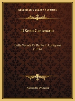 Il Sesto Centenario: Della Venuta Di Dante In Lunigiana (1906)