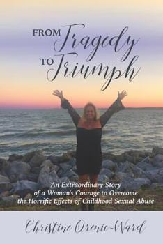 Paperback From Tragedy to Triumph: An Unbelievable Story of a Woman's Courage to Survive Book