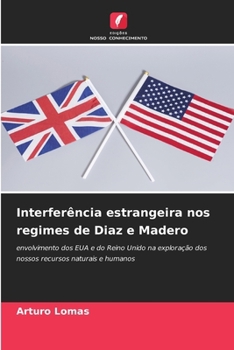 Paperback Interferência estrangeira nos regimes de Diaz e Madero [Portuguese] Book