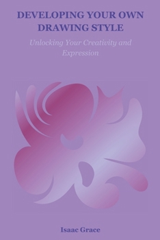 Paperback Developing Your Own Drawing Style: Unlocking Your Creativity and Expression Book